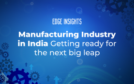 Manufacturing industry in India : Getting ready for the next big leap