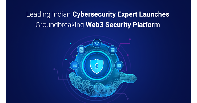 Leading Indian Cybersecurity Expert Launches Groundbreaking Web3 Security Platform