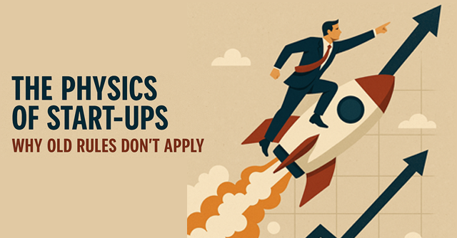 The physics of start-ups: Why old rules don’t apply